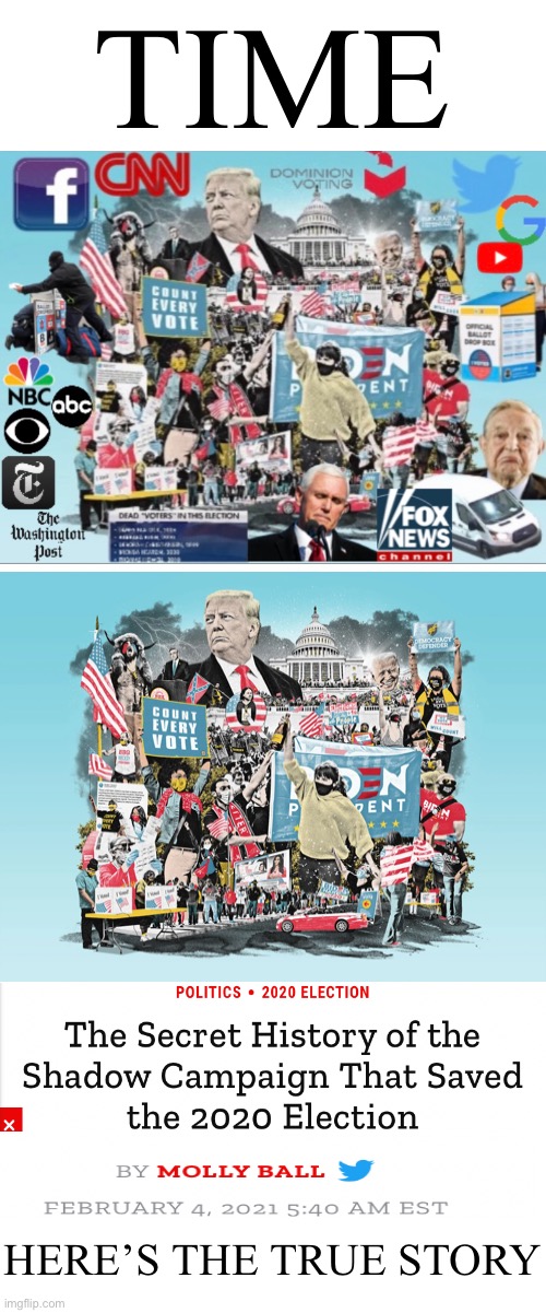 Time is a fraudulent magazine! | TIME; HERE’S THE TRUE STORY | image tagged in election 2020,election fraud,voter fraud,democrat party,fake news,msm lies | made w/ Imgflip meme maker