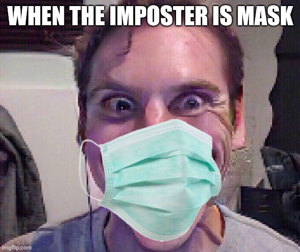 WHEN THE IMPOSTER IS MASK | made w/ Imgflip meme maker