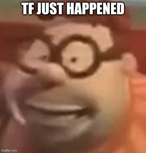 carl wheezer sussy | TF JUST HAPPENED | image tagged in carl wheezer sussy | made w/ Imgflip meme maker