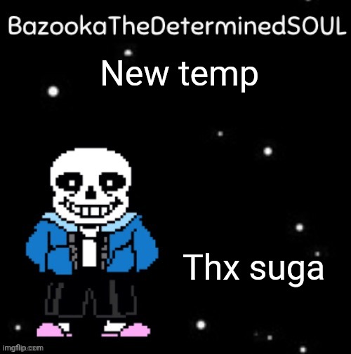 Sans temp #3 | New temp; Thx suga | image tagged in sans temp 3 | made w/ Imgflip meme maker