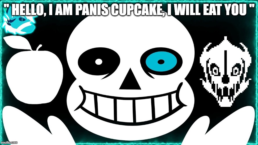bad appleovania | " HELLO, I AM PANIS CUPCAKE, I WILL EAT YOU " | image tagged in bad appleovania | made w/ Imgflip meme maker