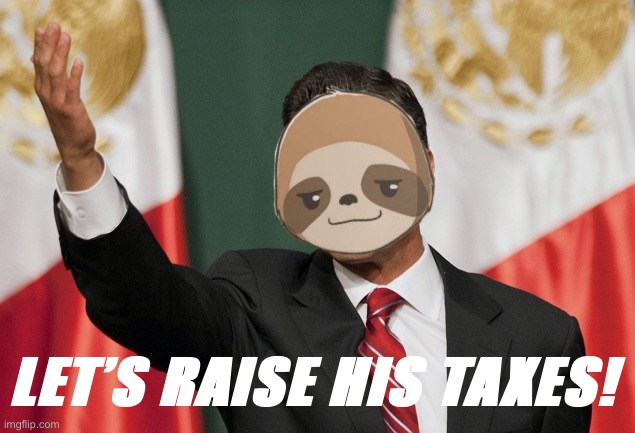 Sloth Let’s raise his taxes Blank Meme Template