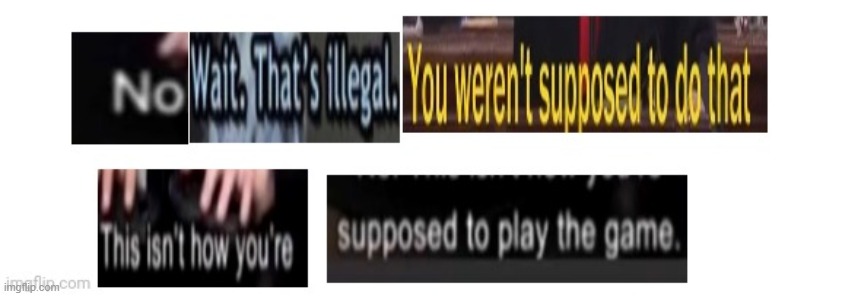 No wait that's illegal | image tagged in no wait that's illegal | made w/ Imgflip meme maker