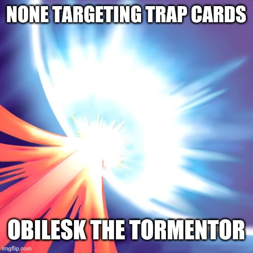 Mirror Force | NONE TARGETING TRAP CARDS; OBILESK THE TORMENTOR | image tagged in mirror force,yugioh,funny | made w/ Imgflip meme maker