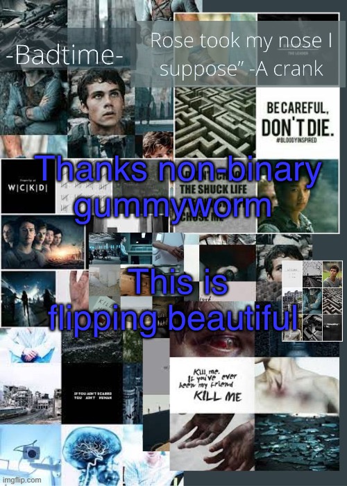 I love it | Thanks non-binary gummyworm; This is flipping beautiful | image tagged in the maze runner announcement | made w/ Imgflip meme maker