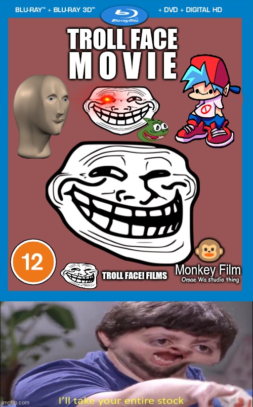 transparent dvd case | TROLL FACE; M O V I E; 🐵; Monkey Film; TROLL FACE! FILMS; Omae Wa studio thing | image tagged in i'll take your entire stock | made w/ Imgflip meme maker