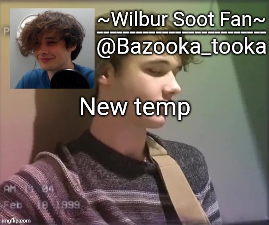 Wilbur soot fan temp | New temp | image tagged in wilbur soot fan temp | made w/ Imgflip meme maker