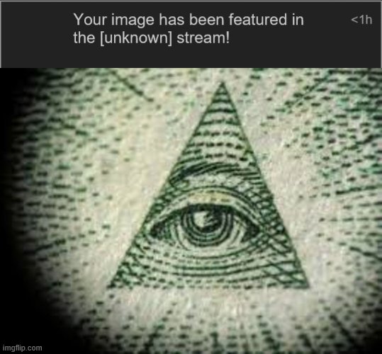 unknown | image tagged in unknown,iluminati | made w/ Imgflip meme maker