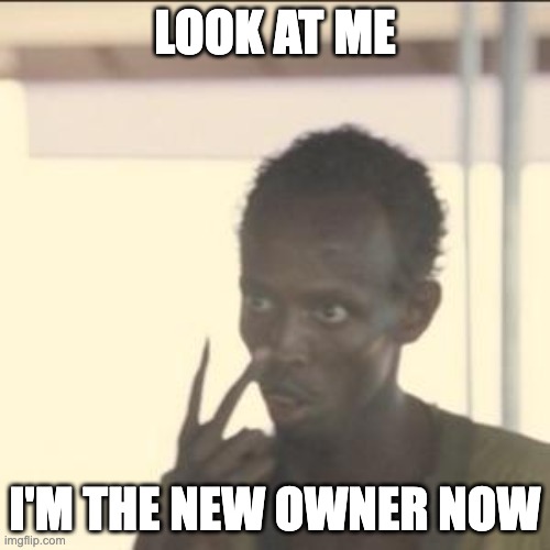 Look At Me | LOOK AT ME; I'M THE NEW OWNER NOW | image tagged in memes,look at me | made w/ Imgflip meme maker