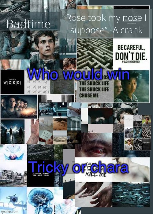 The maze runner announcement | Who would win; Tricky or chara | image tagged in the maze runner announcement | made w/ Imgflip meme maker