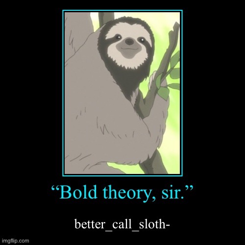 Sloth Bold theory sir | image tagged in sloth bold theory sir | made w/ Imgflip meme maker