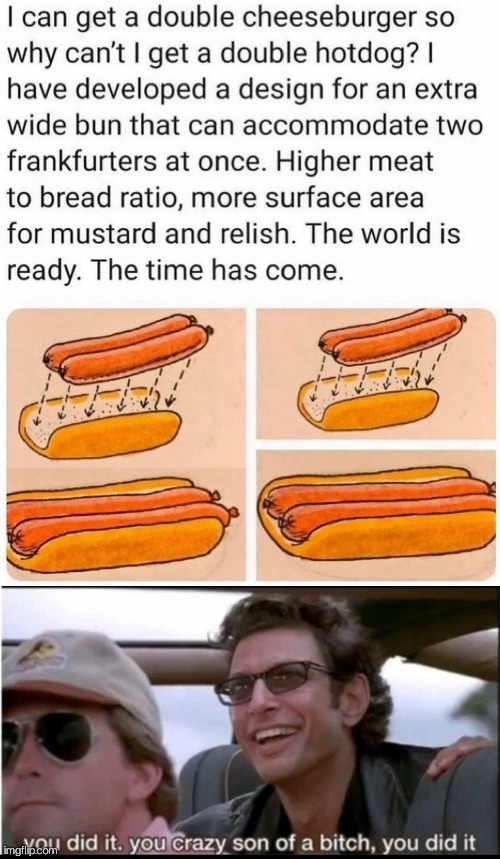 Yes. Why not a "Double Hotdog" ¿¿ | image tagged in you did it,hotdogs,cheeseburger,memes,funny,inventions | made w/ Imgflip meme maker