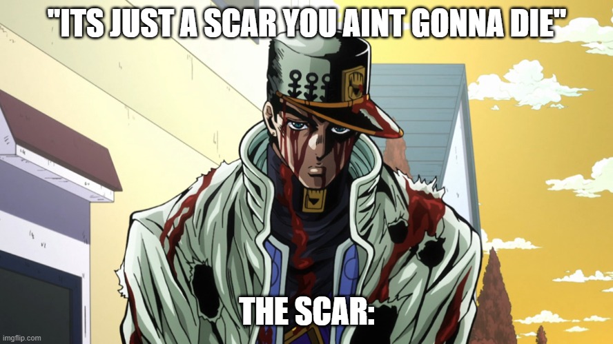 Moms be like | "ITS JUST A SCAR YOU AINT GONNA DIE"; THE SCAR: | image tagged in mom | made w/ Imgflip meme maker