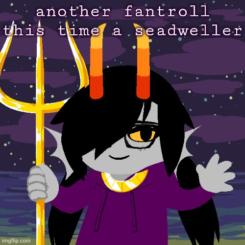 another fantroll
this time a seadweller | image tagged in aniyah | made w/ Imgflip meme maker
