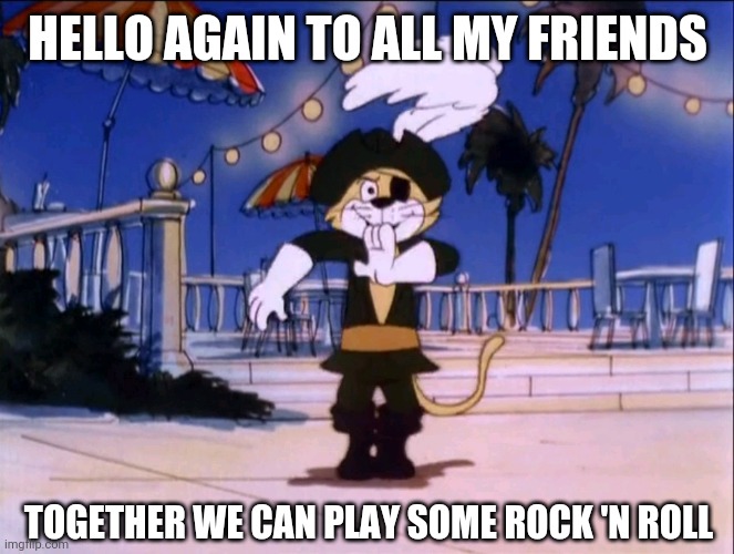 Top Cat Skrillex | HELLO AGAIN TO ALL MY FRIENDS; TOGETHER WE CAN PLAY SOME ROCK 'N ROLL | image tagged in top cat,skrillex | made w/ Imgflip meme maker