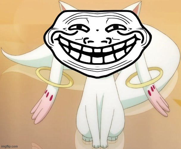 Troll | image tagged in memes,kyubey,trolled | made w/ Imgflip meme maker