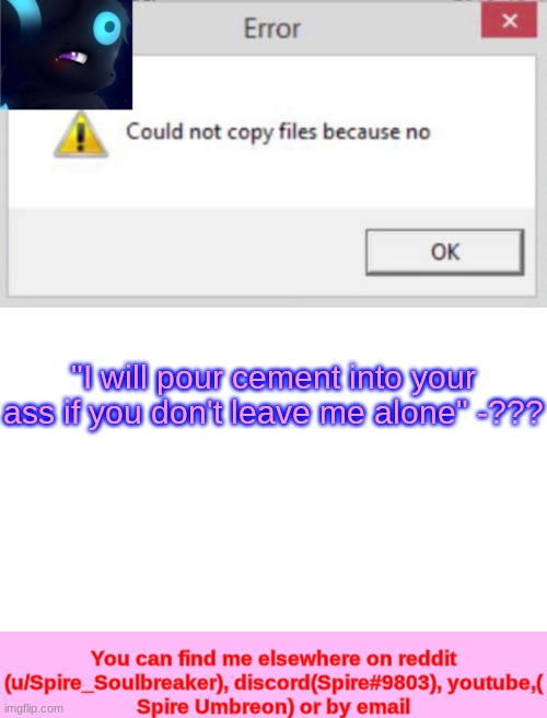 Spire CNCFNB template | "I will pour cement into your ass if you don't leave me alone" -??? | image tagged in spire cncfnb template | made w/ Imgflip meme maker