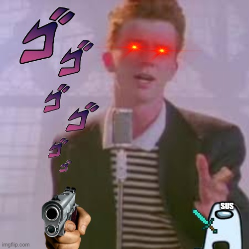 sus rickroll | SUS | image tagged in rickrolled | made w/ Imgflip meme maker