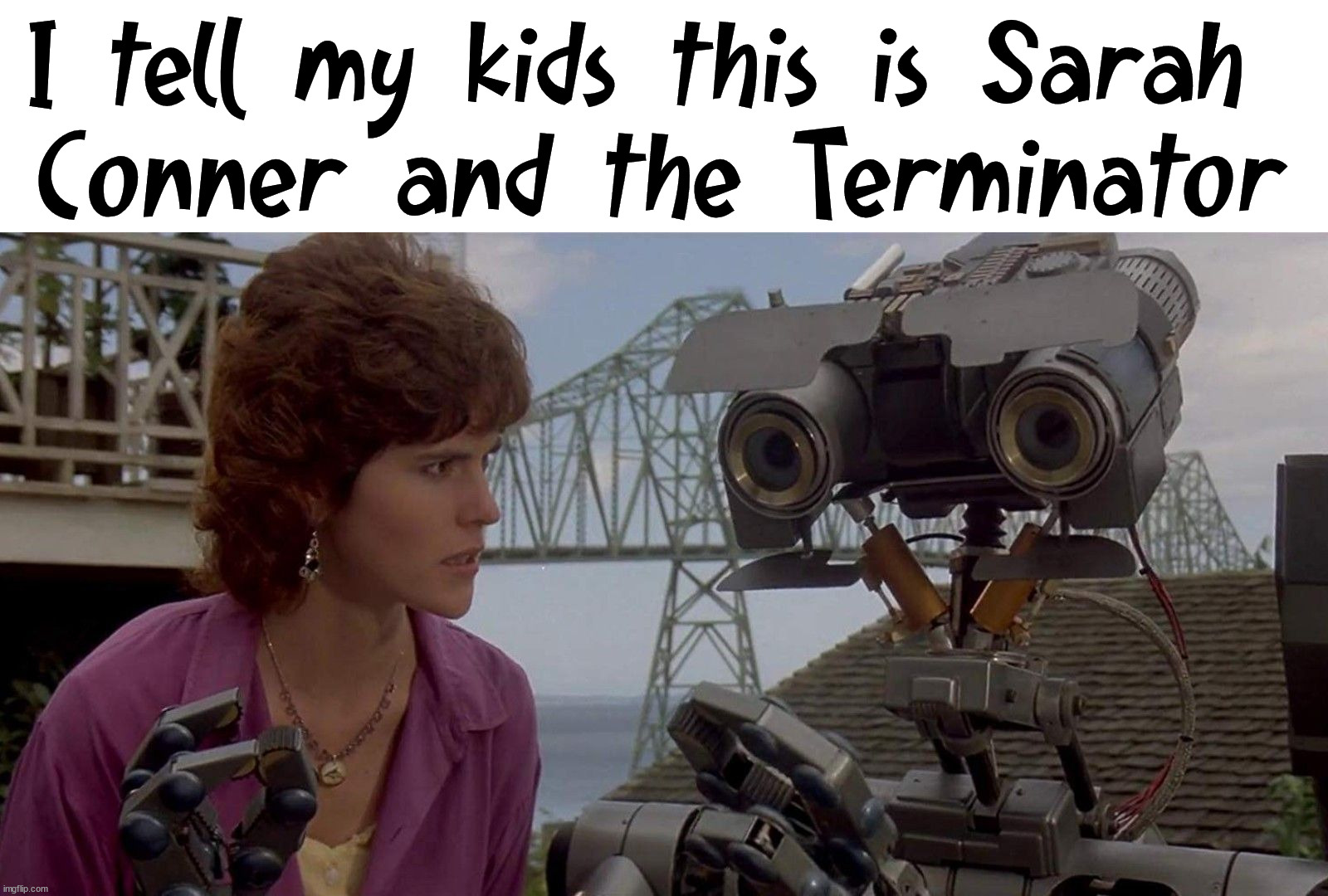 I tell my kids this is Sarah 
Conner and the Terminator | image tagged in terminator | made w/ Imgflip meme maker