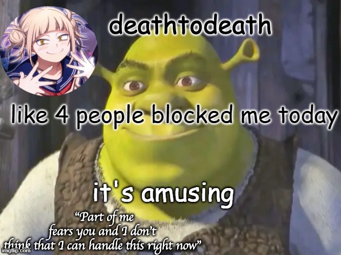 death2death template | like 4 people blocked me today; it's amusing | image tagged in death2death template | made w/ Imgflip meme maker