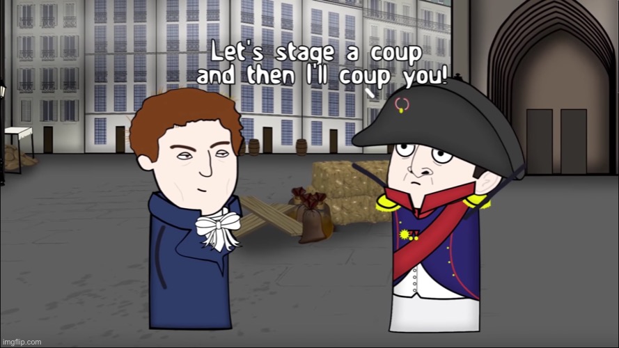 So what are the chances of a coup happening and what should we do when a coup is happening? | image tagged in napoleon coup,coup,military coup,question | made w/ Imgflip meme maker
