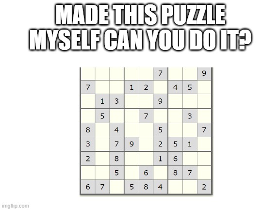Blank White Template |  MADE THIS PUZZLE MYSELF CAN YOU DO IT? | image tagged in blank white template,puzzle,puzzles | made w/ Imgflip meme maker