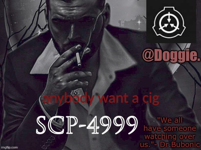 wink wink | anybody want a cig | image tagged in doggies announcement temp scp | made w/ Imgflip meme maker