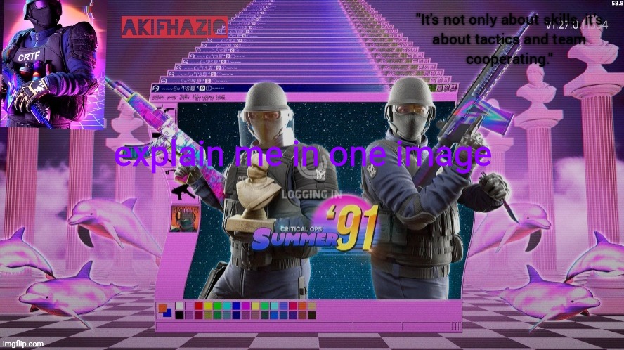 Akifhaziq critical ops summer '91 template | explain me in one image | image tagged in akifhaziq critical ops summer '91 template | made w/ Imgflip meme maker