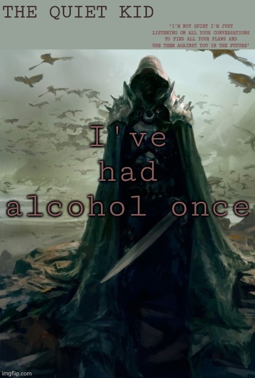 Quiet kid | I've had alcohol once | image tagged in quiet kid | made w/ Imgflip meme maker