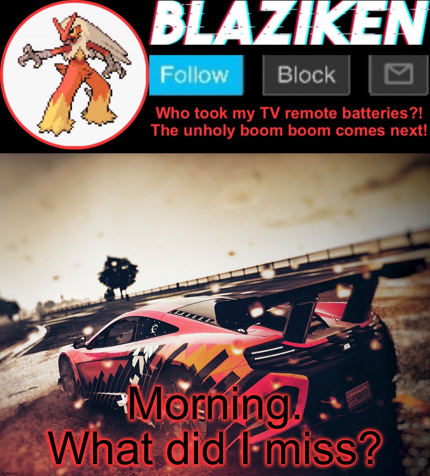 Blaziken announcement template V5 (4K) | Morning. What did I miss? | image tagged in blaziken announcement template v5 4k | made w/ Imgflip meme maker