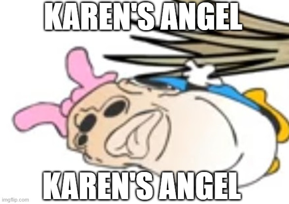 karen's angel | KAREN'S ANGEL; KAREN'S ANGEL | image tagged in karen | made w/ Imgflip meme maker