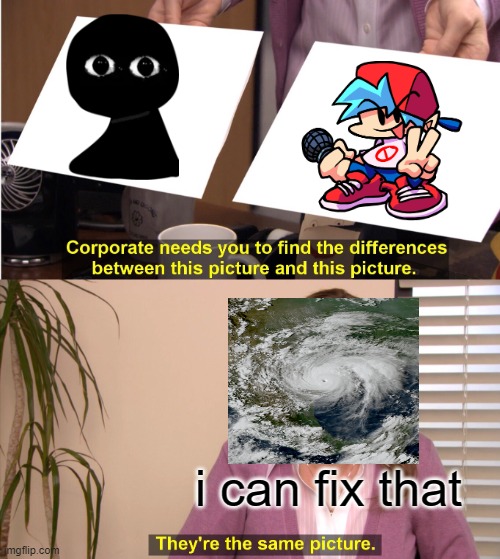 i can fix that! | i can fix that | image tagged in memes,they're the same picture | made w/ Imgflip meme maker