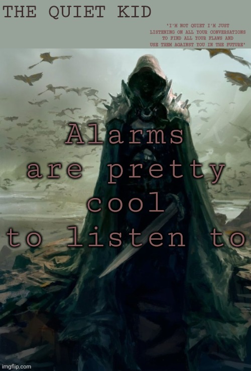 Quiet kid | Alarms are pretty cool to listen to | image tagged in quiet kid | made w/ Imgflip meme maker