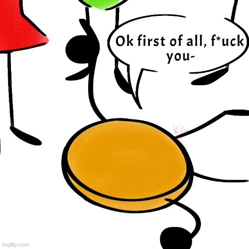 ok first of all, f*ck you- | image tagged in ok first of all f ck you- | made w/ Imgflip meme maker