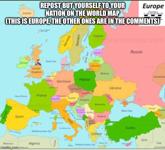 If reposted, I expect quite a few Americans. | REPOST BUT YOURSELF TO YOUR NATION ON THE WORLD MAP
(THIS IS EUROPE, THE OTHER ONES ARE IN THE COMMENTS) | image tagged in europe map | made w/ Imgflip meme maker