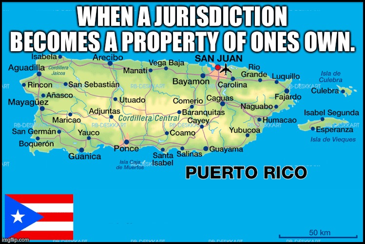 Territory | WHEN A JURISDICTION BECOMES A PROPERTY OF ONES OWN. | image tagged in united states,constitution,right | made w/ Imgflip meme maker
