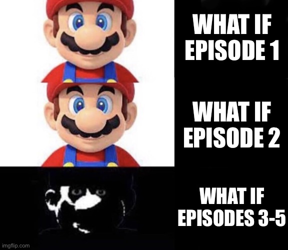 Mario dark three panel | WHAT IF EPISODE 1; WHAT IF EPISODE 2; WHAT IF EPISODES 3-5 | image tagged in mario dark three panel | made w/ Imgflip meme maker