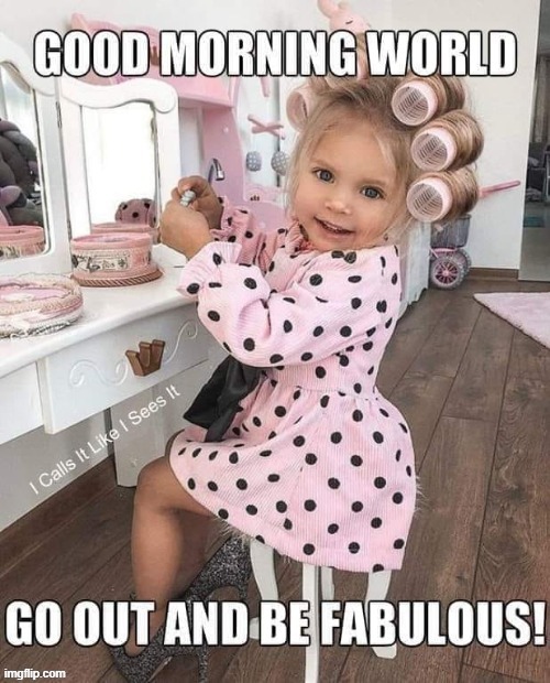 Good morning World ! | image tagged in cutie | made w/ Imgflip meme maker