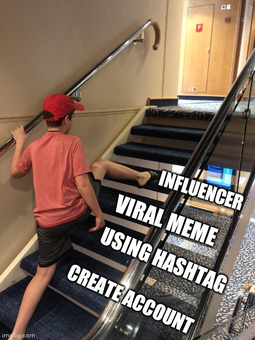 Influencer | INFLUENCER; VIRAL MEME; USING HASHTAG; CREATE ACCOUNT | image tagged in skipping steps meme | made w/ Imgflip meme maker