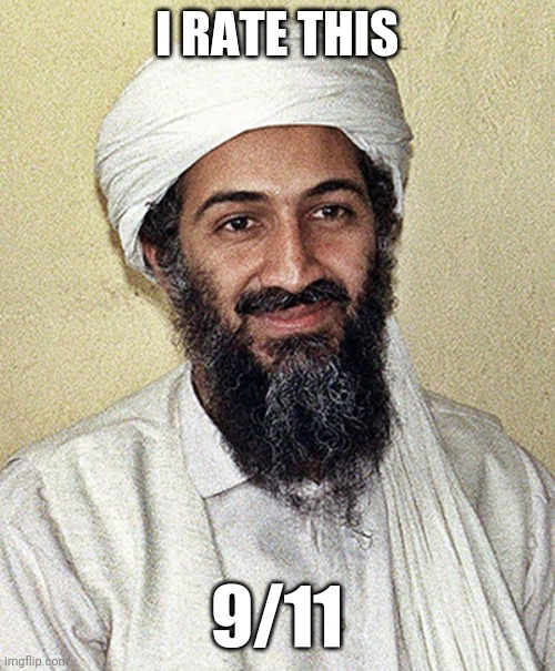 i rate this 9/11 | I RATE THIS; 9/11 | image tagged in osama | made w/ Imgflip meme maker
