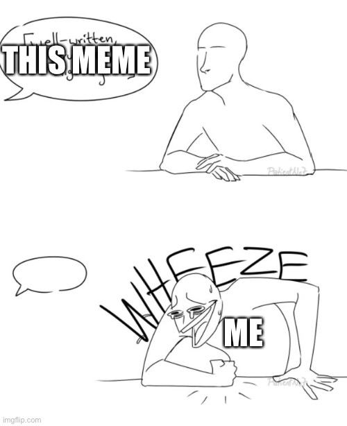 Wheeze | THIS MEME ME | image tagged in wheeze | made w/ Imgflip meme maker