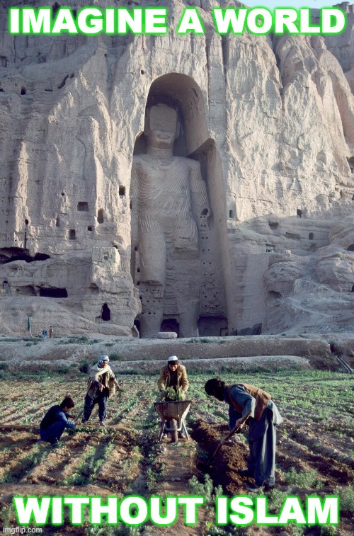 IMAGINE A WORLD WITHOUT ISLAM | IMAGINE A WORLD; WITHOUT ISLAM | image tagged in bamiyan buddhas | made w/ Imgflip meme maker