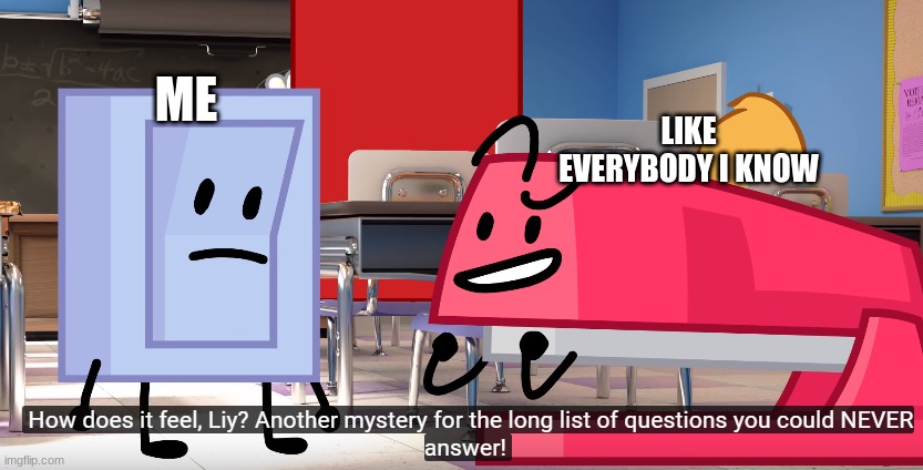 LIKE EVERYBODY I KNOW; ME | made w/ Imgflip meme maker