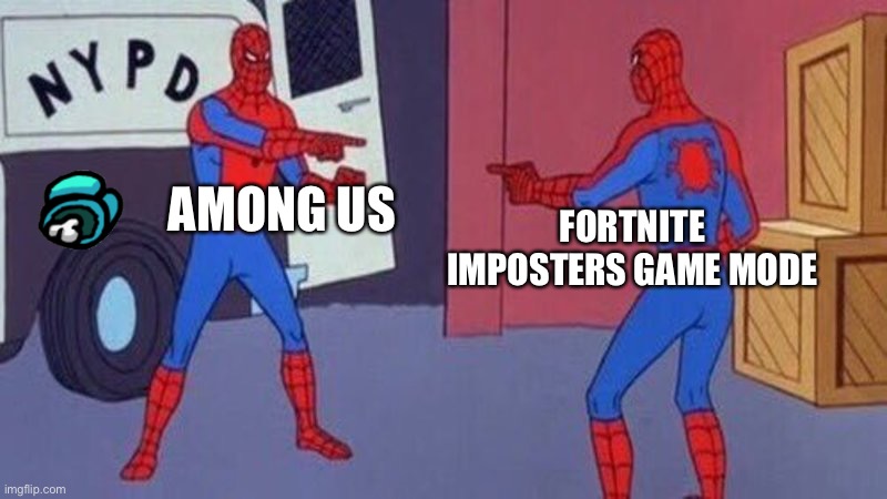 Among us Vs Fortnite | AMONG US; FORTNITE IMPOSTERS GAME MODE | image tagged in spiderman pointing at spiderman | made w/ Imgflip meme maker