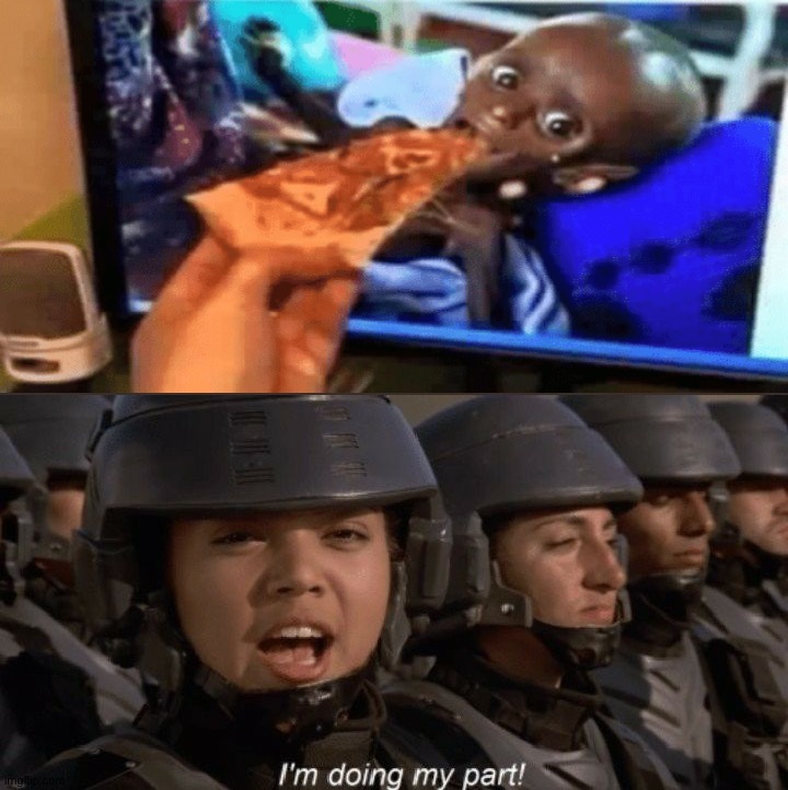 Better feed the African children while we still can. | image tagged in i'm doing my part,memes,funny,funny memes,africa,perfectly timed photo | made w/ Imgflip meme maker