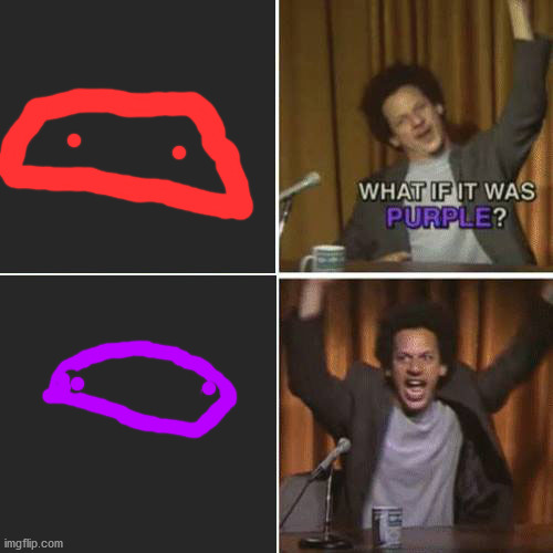 What If It Was Purple | image tagged in what if it was purple | made w/ Imgflip meme maker