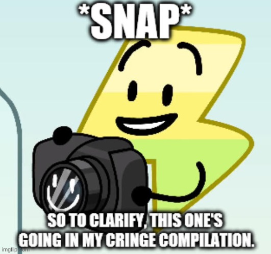 *snap* so to clarify, this one's going in my cringe compilation. | image tagged in snap so to clarify this one's going in my cringe compilation | made w/ Imgflip meme maker