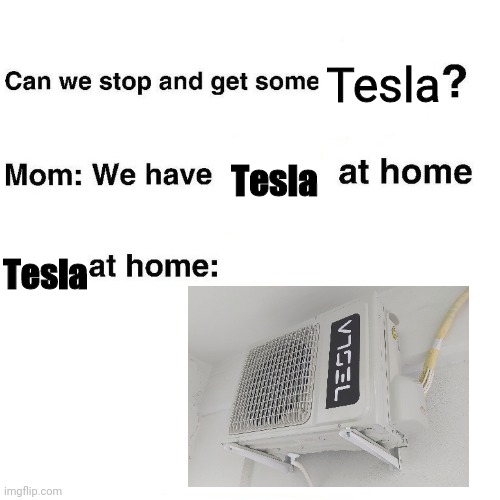 At home | Tesla; Tesla; Tesla | image tagged in at home | made w/ Imgflip meme maker