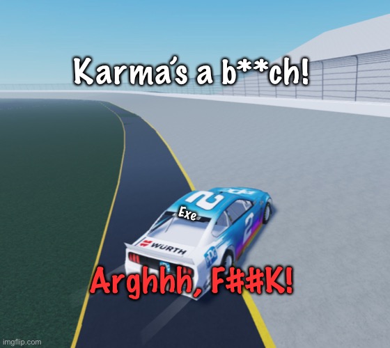 Shadow.Exe spun while lapping Metal Sonic. | Karma’s a b**ch! Exe; Arghhh, F##K! | image tagged in metal sonic,shadow exe,memes,nascar,nashville,nmcs | made w/ Imgflip meme maker