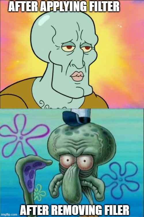 #Snapchat_LMOA | AFTER APPLYING FILTER; AFTER REMOVING FILER | image tagged in memes,squidward,filters | made w/ Imgflip meme maker